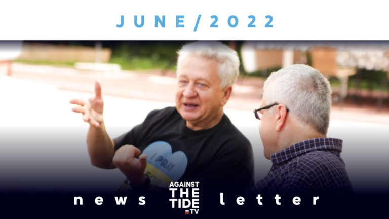 AGAINST THE TIDE TV NEWSLETTER – JUNE 2022