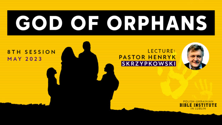 „God of orphans” Eighth Conference of the Polish-Ukrainian Bible Institute in Lublin